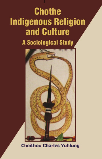 Chothe Indigenous Religion and Culture: a Sociological Study Volume Vol. 2nd [Hardcover]