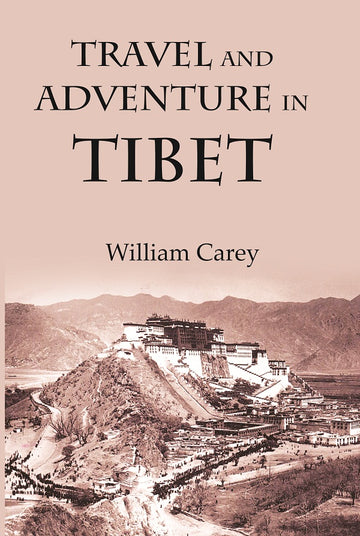 Travel And Adventure In Tibet : Including The Diary Of Miss Annie R. Taylor's Remarkable Journey From Tau-Chau To Ta-Chien-Lu Through The Heart Of The "Forbidden Land"