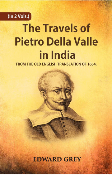 The Travels Of Pietro Della Valle In India: From The Old English Translation Of 1664 Volume 2 Vols. Set