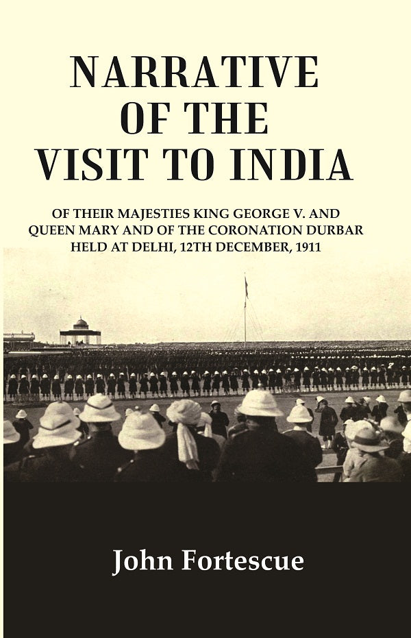 Narrative of the visit to India : of their majesties King George V. and Queen Mary and of the coronation durbar held at Delhi, 12th December, 1911