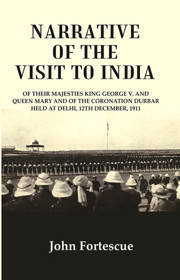 Narrative of the visit to India : of their majesties King George V. and Queen Mary and of the coronation durbar held at Delhi, 12th December, 1911