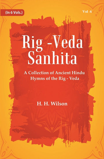 Rig -Veda - Sanhita : A Collection of Ancient Hindu Hymns of the Rig - Veda Volume 6th