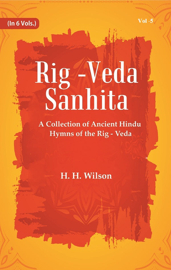 Rig -Veda - Sanhita : A Collection of Ancient Hindu Hymns of the Rig - Veda Volume 5th