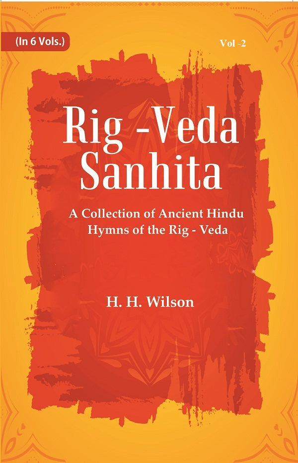 Rig -Veda - Sanhita : A Collection of Ancient Hindu Hymns of the Rig - Veda Volume 2nd