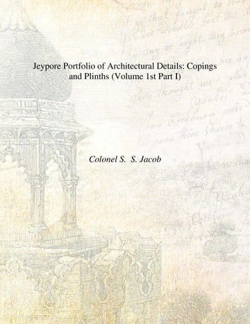 Jeypore Portfolio of Architectural Details: (Copings and Plinths, Pillars-Caps and Bases) Volume Vol. 1st Part I, Part II [Hardcover]