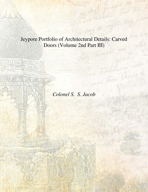 Jeypore Portfolio of Architectural Details: (Carved Doors, Brackets) Volume Vol. 2nd Part III, Part IV [Hardcover]