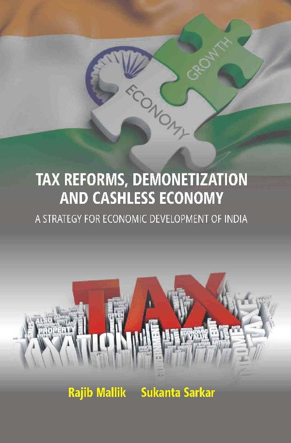 Tax Reforms, Demonitization And Cashless Economy: A Strategy For Economic Development Of India [Hardcover]