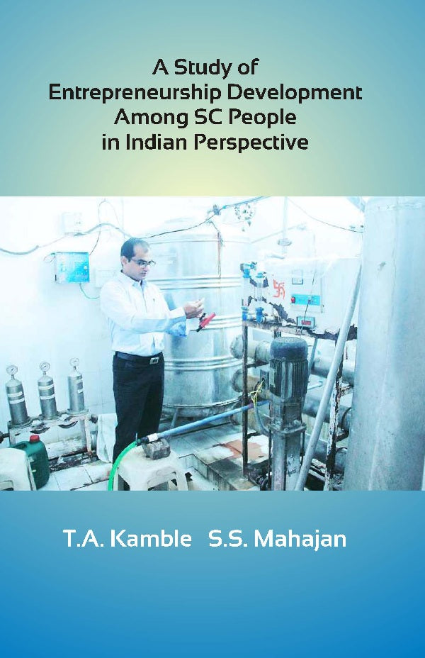 A Study of Entrepreneurship Development among SC People in Indian Perspective [Hardcover]