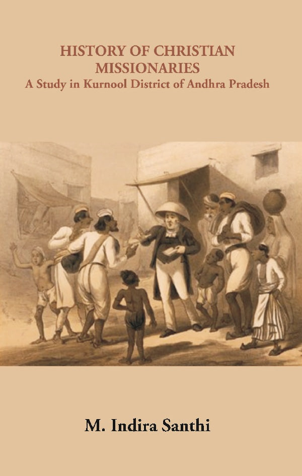 History of Christian Missionaries : A Study in Kurnool District of Andhra Pradesh [Hardcover]