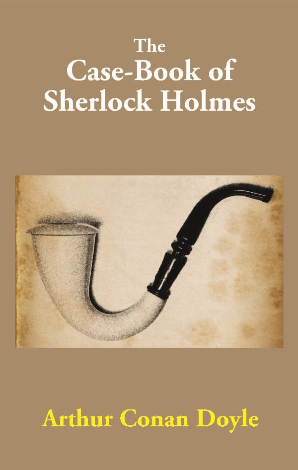 The Case-Book of Sherlock Holmes