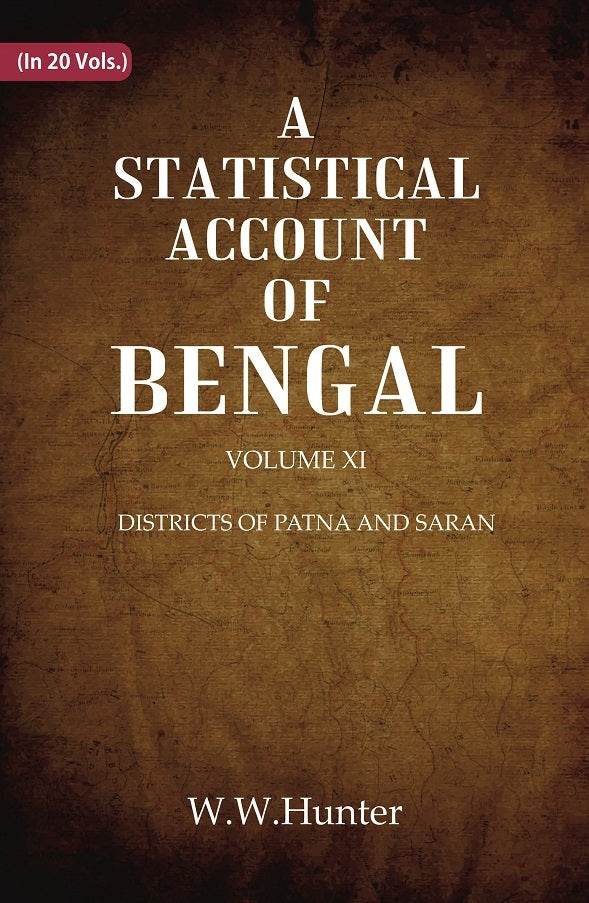 A Statistical Account of Bengal : DISTRICTS OF PATNA AND SARAN Volume 11th