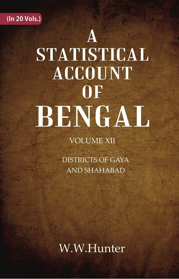 A Statistical Account of Bengal : DISTRICTS OF GAYA AND SHAHABAD Volume 12th