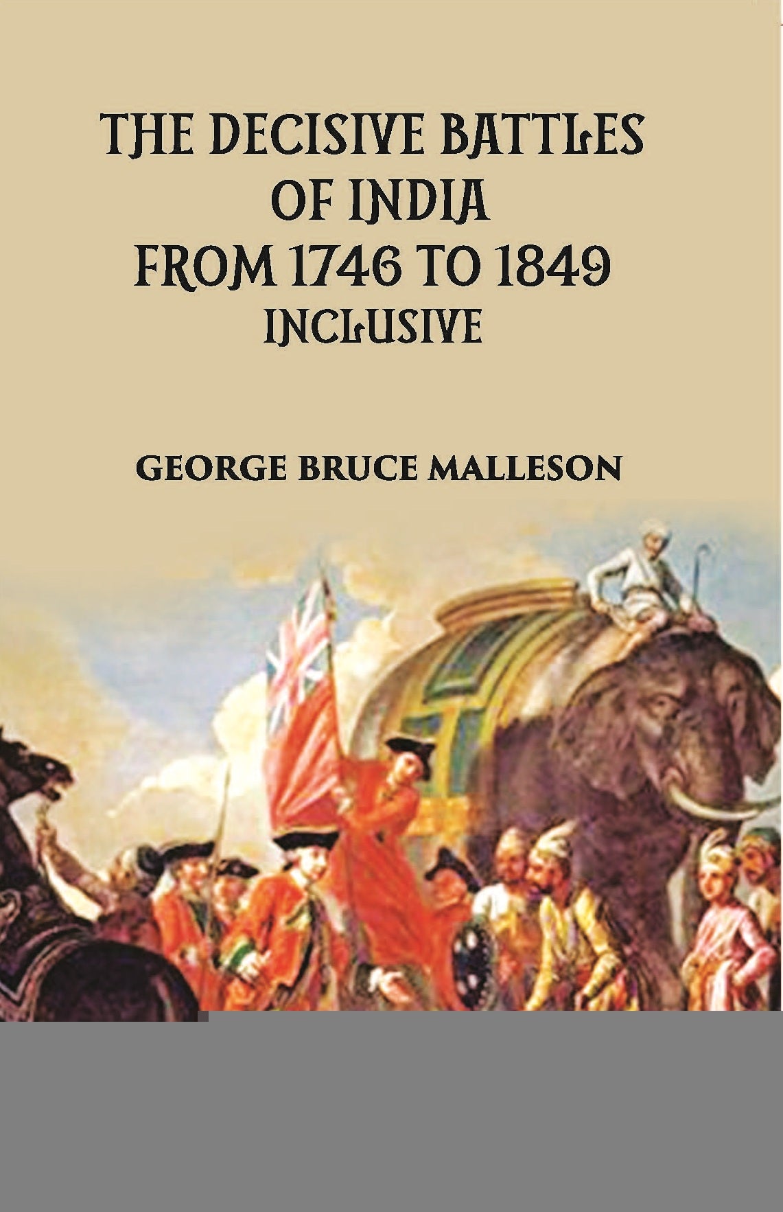 The Decisive Battles Of India From 1746 To 1849 Inclusive