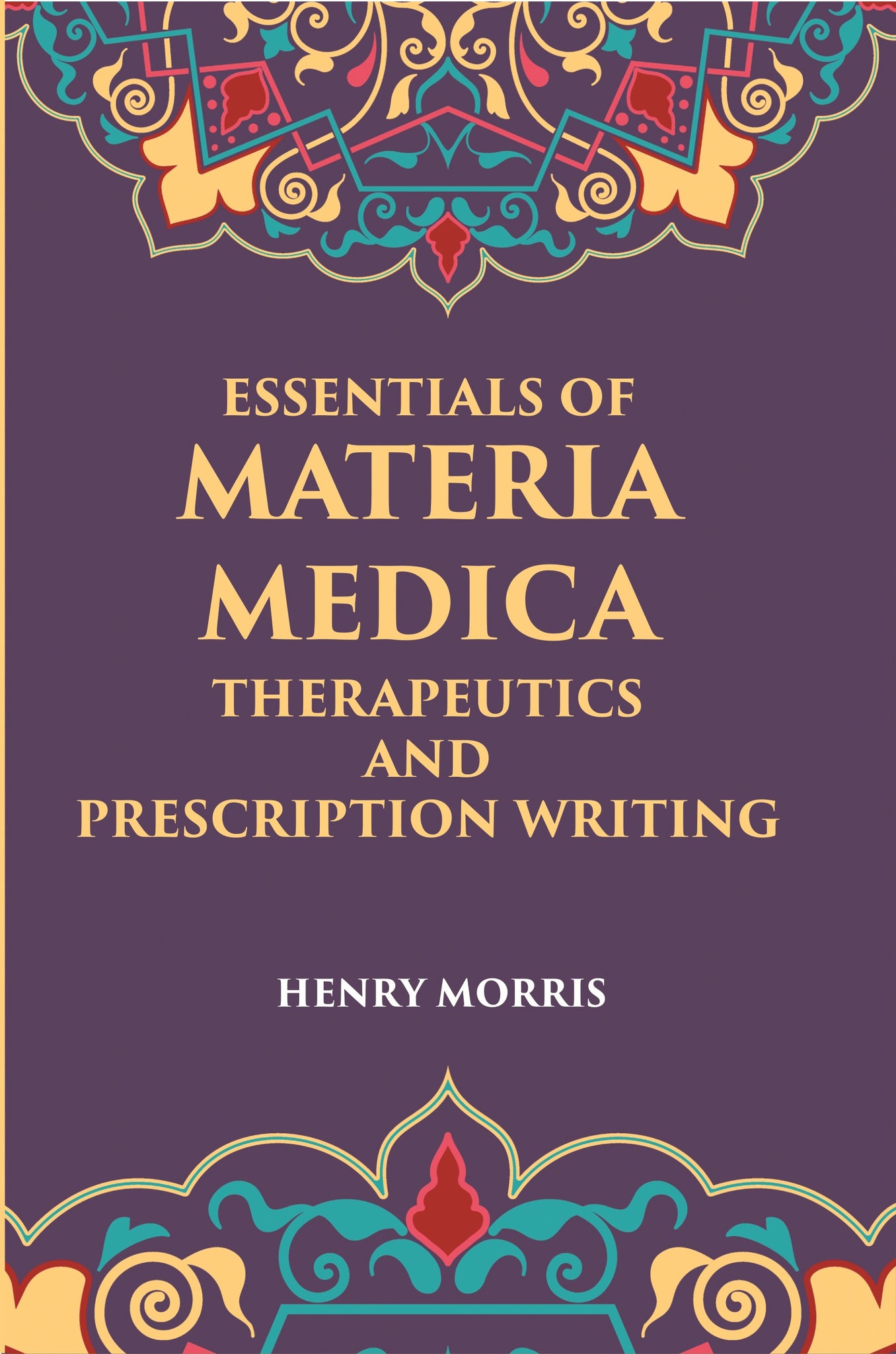 Essentials Of Materia Medica, Therapeutics And Prescription Writing
