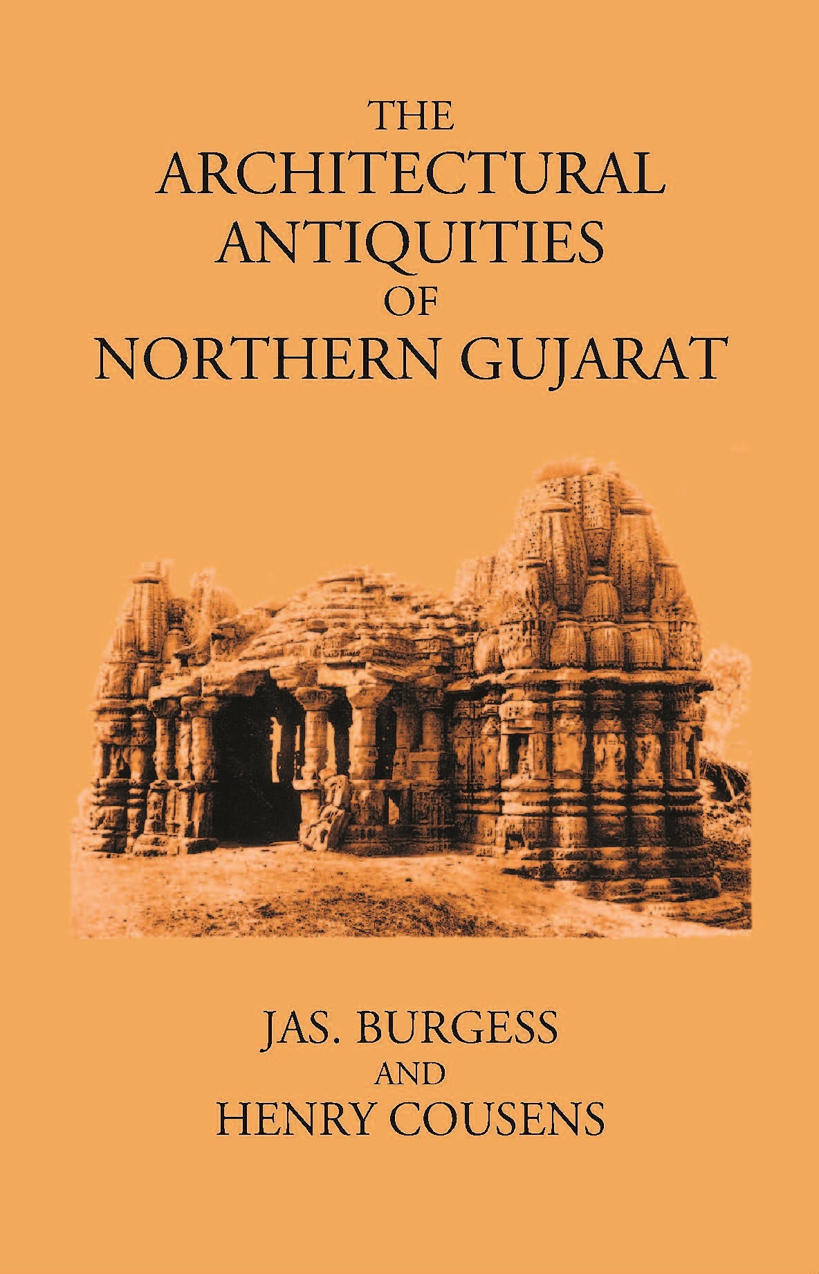 THE ARCHITECTURAL ANTIQUITIES OF NORTHERN GUJARAT