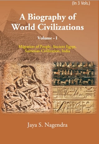 A Biography of World Civilizations: Migration of People, Ancient Egypt, Sumerial Education, India Volume Vol. 1st