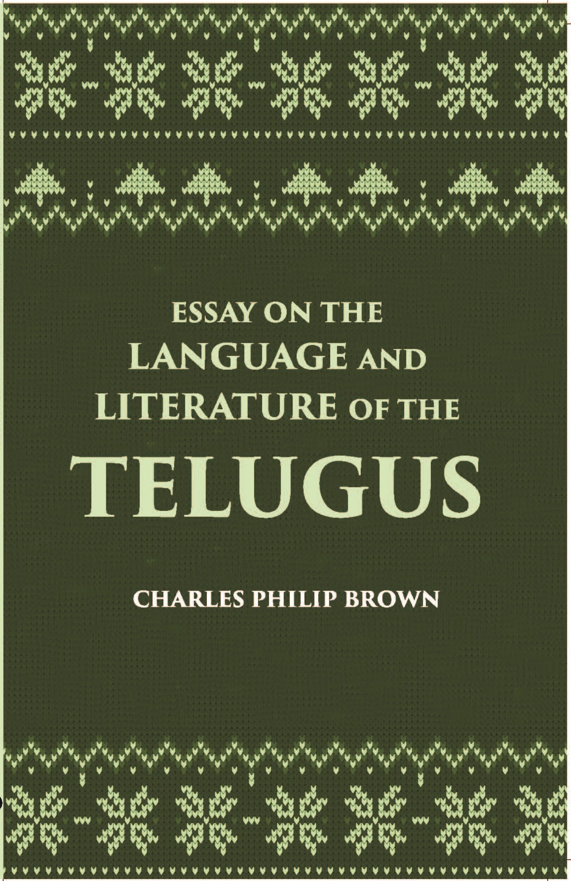 Essay On The Language And Literature Of The Telugus Originally Included In The Madras Journal Of Literature And Science