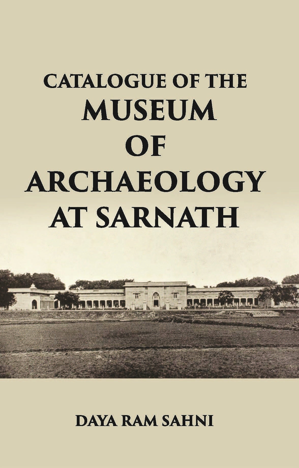 CATALOGUE OF THE Museum of Archaeology at Sarnath