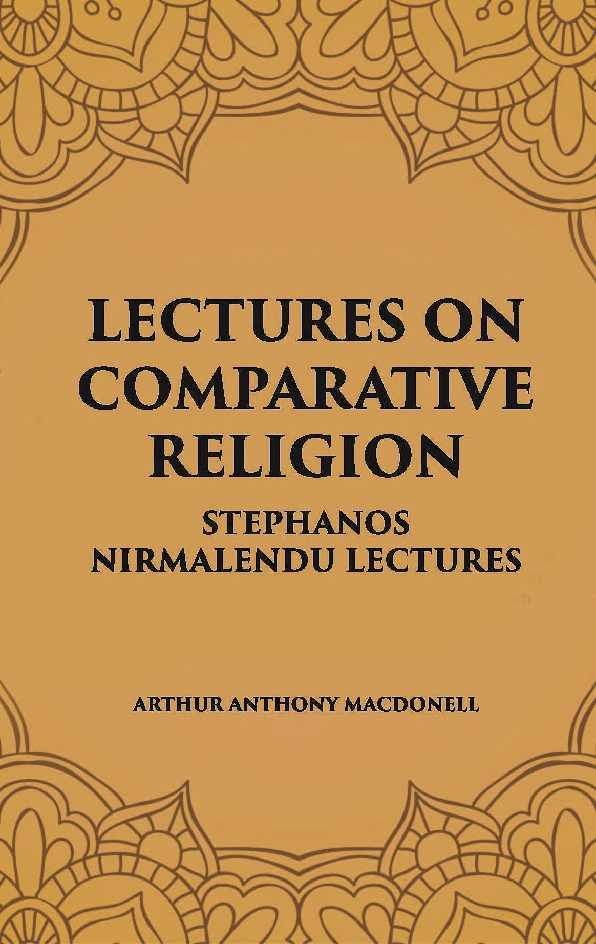 LECTURES ON COMPARATIVE RELIGION: STEPHANOS NIRMALENDU LECTURES