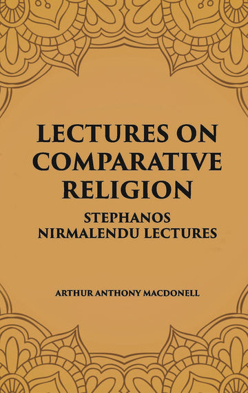 LECTURES ON COMPARATIVE RELIGION: STEPHANOS NIRMALENDU LECTURES