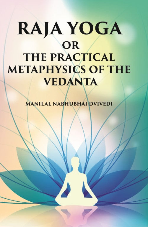 Raja Yoga Or The Practical Metaphysics Of The Vedanta