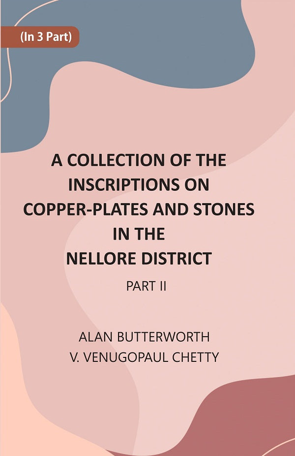 A Collection Of The Inscriptions On Copper-Plates And Stones In The Nellore District Volume 2nd Part