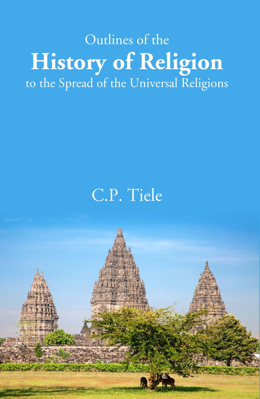 Outlines of the History of Religion to the Spread of the Universal Religions