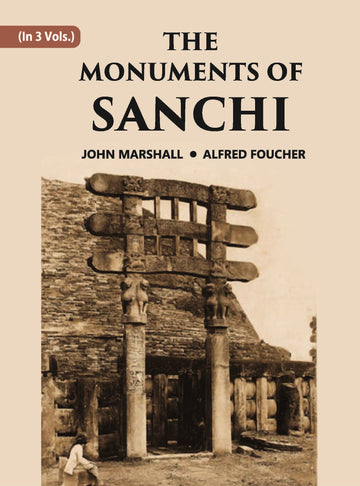 THE MONUMENTS OF SANCHI Volume Vol. 1st