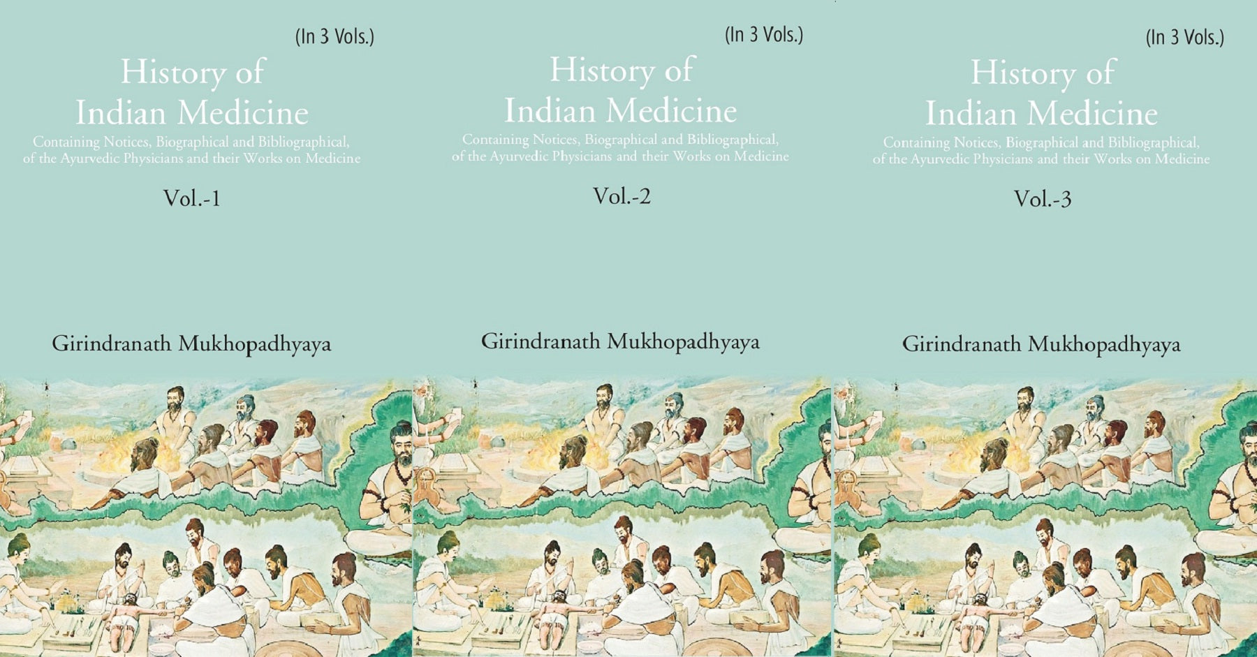 History of Indian Medicine: Containing Notices, Biographical and Bibliographical, of the Ayurvedic Physicians and their Works on Medicine Volume 3 Vols. Set