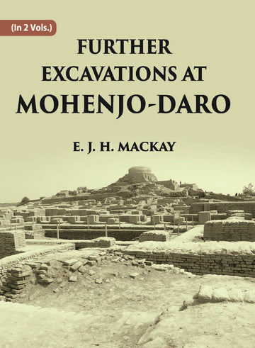 FURTHER EXCAVATIONS AT MOHENJO-DARO Volume Vol. 1st