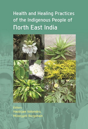Health And Healing Practices Of The Indigenous People Of North East India [Hardcover]