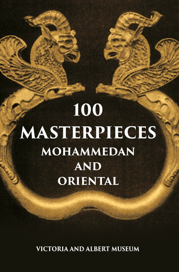 100 Master Pieces Mohammedan And Oriental Victoria & Albert Museum