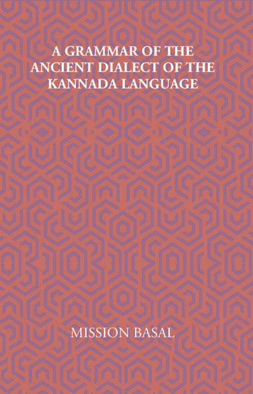 A Grammar Of The Ancient Dialect Of The Kannada Language