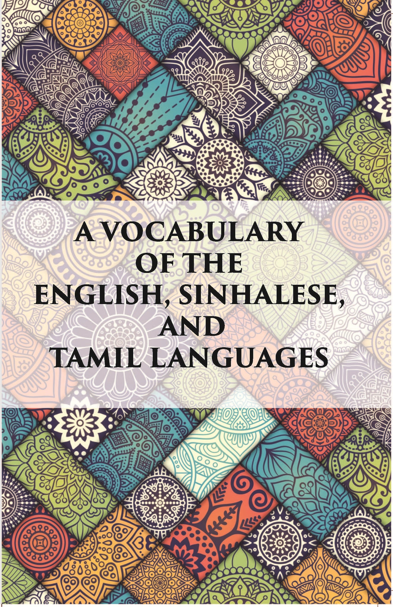 A Vocabulary Of The English, Sinhalese And Tamil Languages