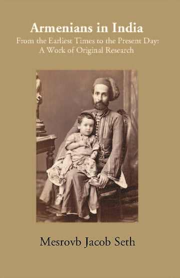 Armenians In India: From The Earliest Times To The Present Day A Work Of Original Research