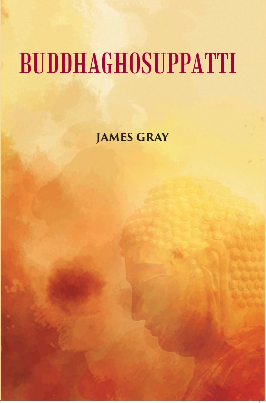 Buddha Ghosuppatti: Or, The Historical Romance of The Rise And Career of Buddhaghosa