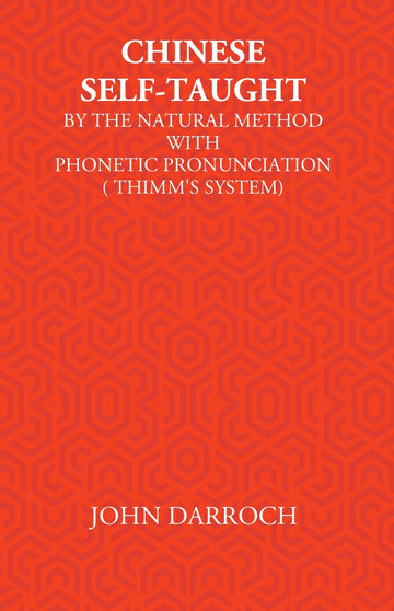 Chinese Self-Taught: By The Natural Method With Phonetic Pronunciation (ThimmS System)