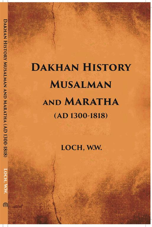Dakhan History Musalman & Maratha A. D. 1300-1818
