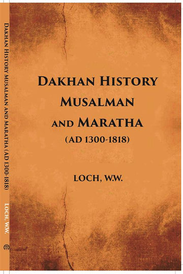 Dakhan History Musalman & Maratha A. D. 1300-1818