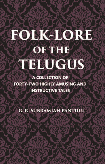 Folklore Of The Telugus: A Collection Of Forty-Two Highly Amusing And Instructive Tales