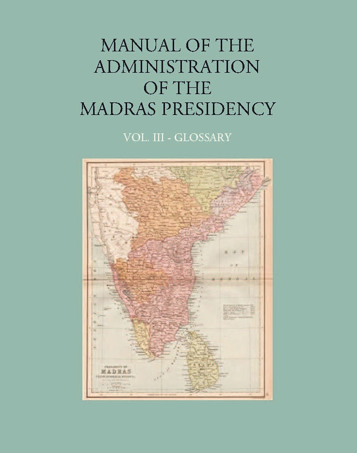 Manual Of The Administration Of The Madras Presidency (Glossary) Volume Vol. 3rd