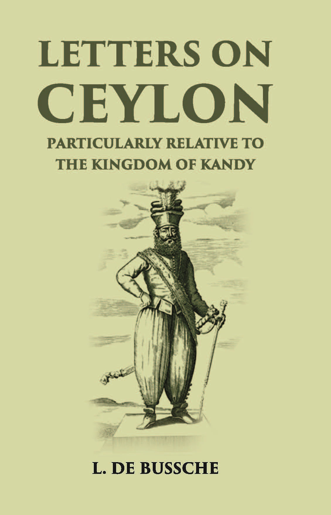 Letters On Ceylon Particularly Relative To The Kingdom Of Kandy