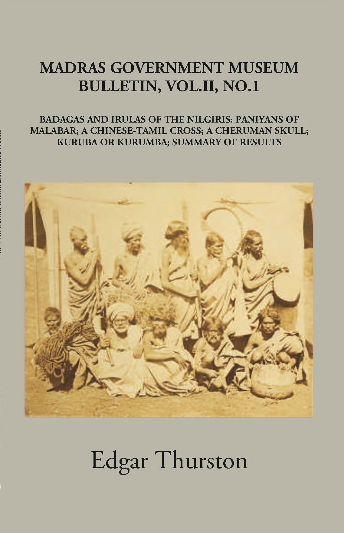 Madras Government Museum Bulletin, Anthropology Badagas And Irulas Of The Nilgiris; Paniyans Of Malabar; A Chinese-Tamil Cross; A Cheruman Skull; Kuruba Or Kurumba; Summary Of Results Volume Vol. 2nd, No. 1