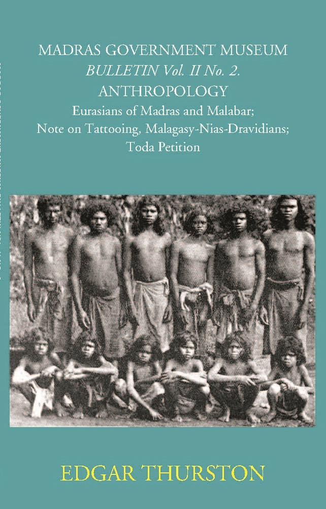 Madras Government Museum Bulletin, Anthropology Eurasians Of Madras And Malabar; Note On Tattooing; Malagasy-Nias-Dravidians; Toda Petition Volume Vol. 2nd, No. 2