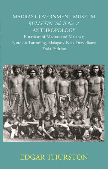 Madras Government Museum Bulletin, Anthropology Eurasians Of Madras And Malabar; Note On Tattooing; Malagasy-Nias-Dravidians; Toda Petition Volume Vol. 2nd, No. 2