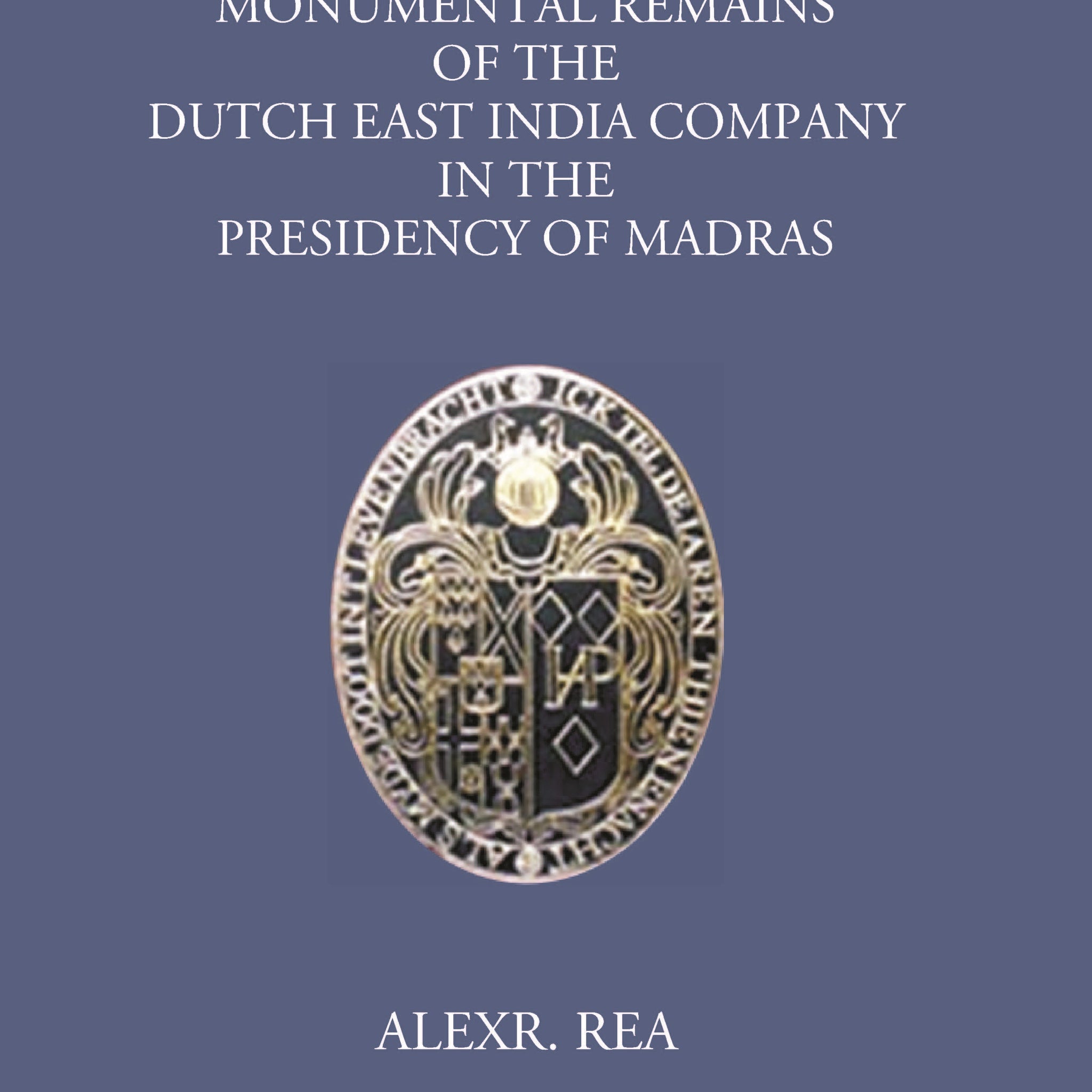 Monumental Remains Of The Dutch East India Company In The Presidency Of Madras