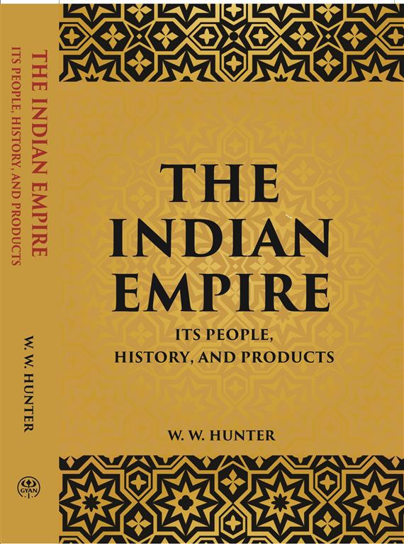 The Indian Empire: Its People, History, And Products