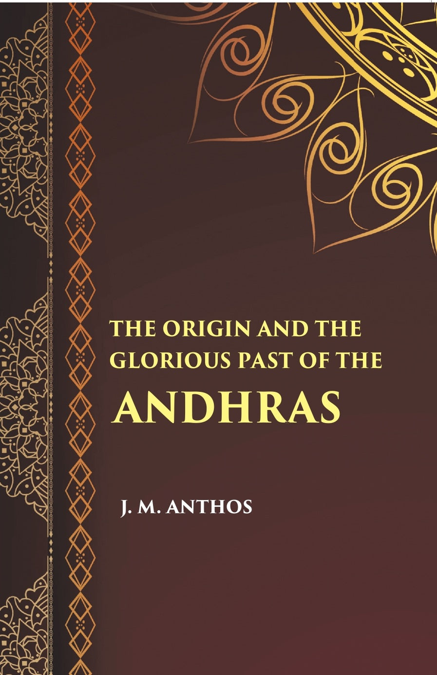 The Orign And The Glorious Past Of The Andhras (A Historical Sketch)