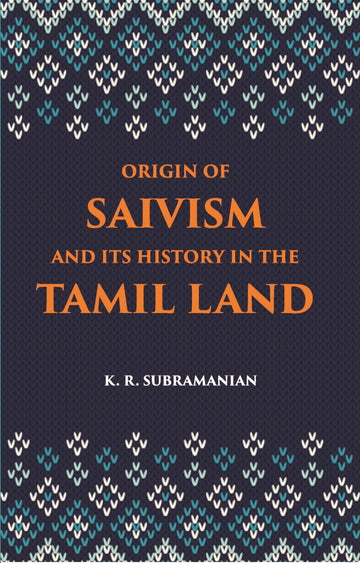 The Origin Of Saivism And Its History In The Tamil Land