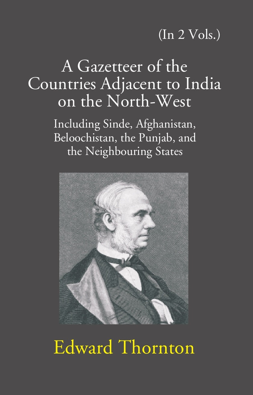 A Gazetteer Of The Countries Adjacent To India: On The North-West Including Sinde, Afghanistan, Beloochistan, The Punjab And The Neighbouring States Volume Vol. 2nd